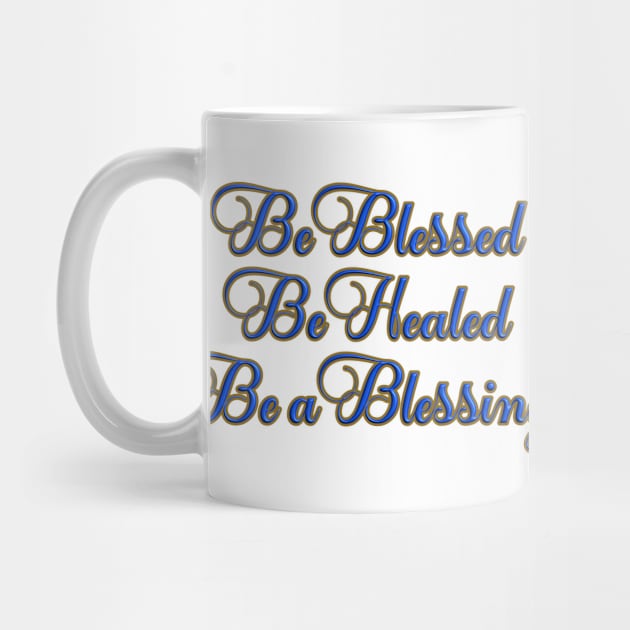 Be Blessed, Be Healed, Be a Blessing T-Shirt mug coffee mug apparel hoodie sticker gift by LovinLife